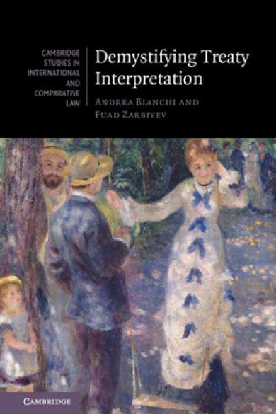 Bianchi, A. and F. Zarbiyev, Demystifying Treaty Interpretation, Cambridge, Cambridge University Press, 2024.